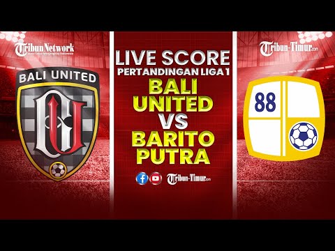 🔴 LIVE SCORE: Pertandingan Liga 1 antara BALI UNITED VS BARITO PUTERA