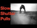 Slow Shutter Pulls