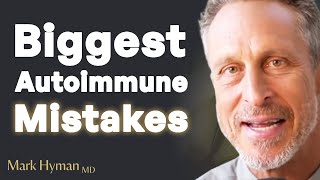 3 Mistakes People Make Trying To Heal Autoimmune Disease Mark Hyman