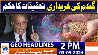 Geo Headlines 2 PM | Purchase of Wheat, Order of Inquiry | 3rd May 2024｜Geo News