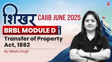 शिखर CAIIB June 2025 | BRBL | Unit 9 | Transfer of Property Act, 1882 | By Nikkita Singh 🎯💼