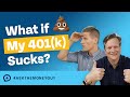 What should i do if my 401k sucks
