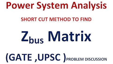 POWER SYSTEM (SHORT CUT METHOD TO FIND Z-bus MATRIX ) LEC-2
