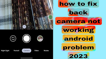 how to fix back camera not working android problem