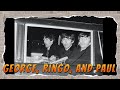 George, Ringo and Paul