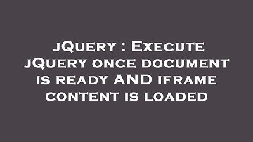 jQuery : Execute jQuery once document is ready AND iframe content is loaded