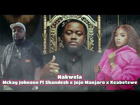 ''Nakwela'' Mckay Johnson ft Shandesh x Jojo Manjaro x Keabetswe (type beat)