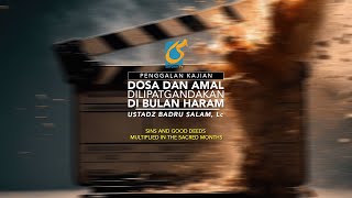 Dosa Dan Amal Dilipatgandakan Di Bulan Haram - Penggalan Kajian MQ #05 - Ust Badru Salam, Lc