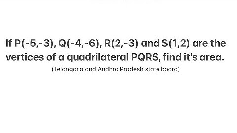 If P(-5,-3), Q(-4,-6), R(2,-3) and S(1,2) are the vertices of a quadrilateral PQRS, find it’s area