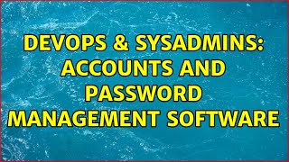 DevOps & SysAdmins: Accounts and password management software (2 Solutions!!) Wealth