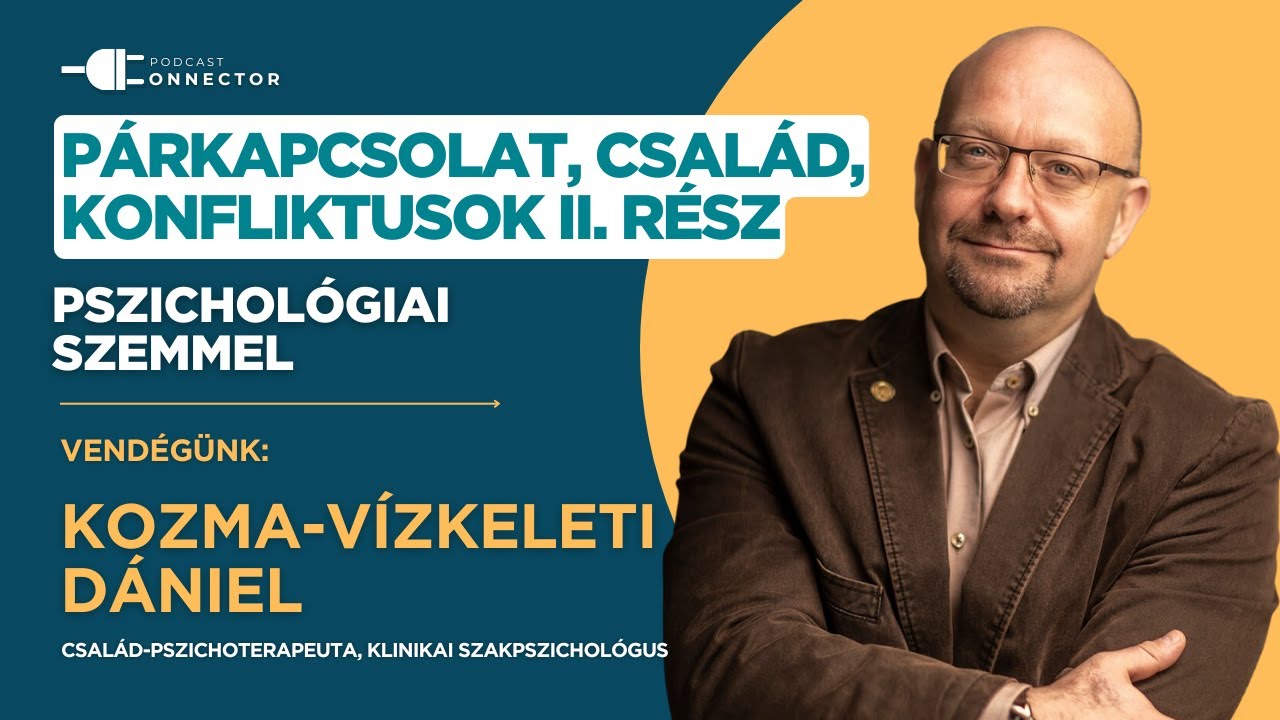 Párkapcsolat, család, konfliktusok pszichológiai szemmel Kozma-Vízkeleti Dániellel - 2. rész
