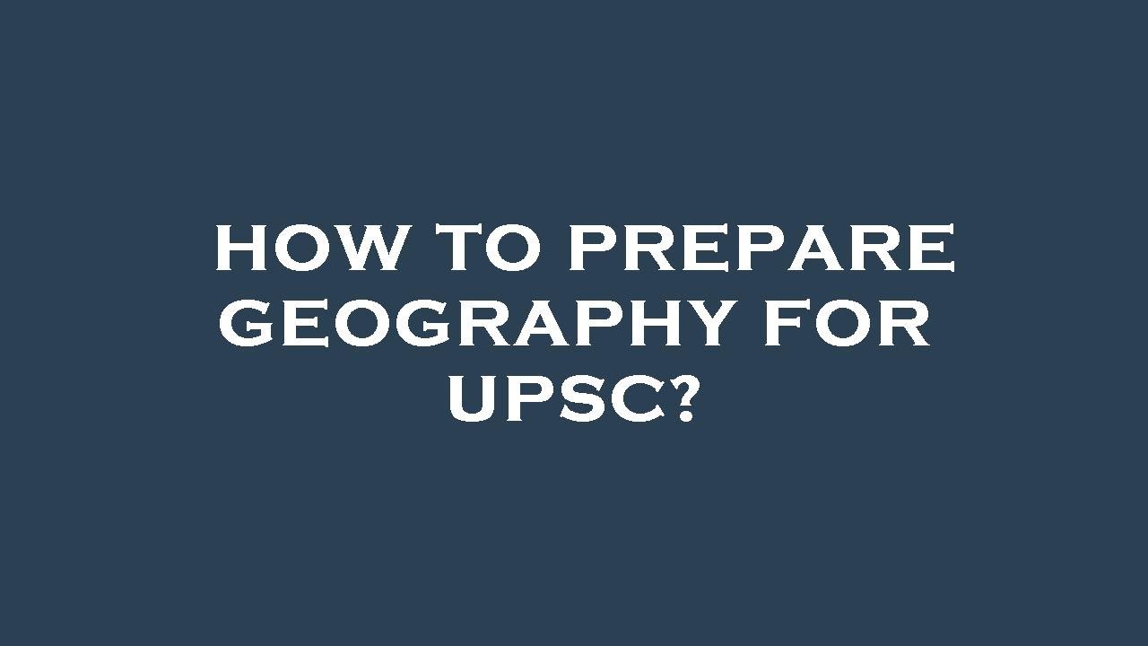 How to prepare geography for upsc?
