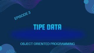 Episode 3 Object Oriented Programming | Mengenal Jenis Tipe Data Dalam Pemrograman