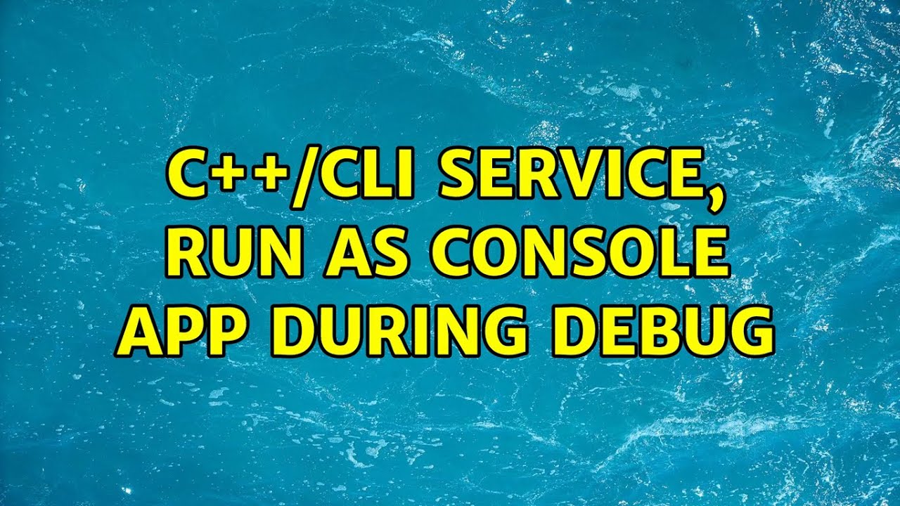 C++/CLI Service, run as console app during Debug (2 Solutions!!) - YouTube