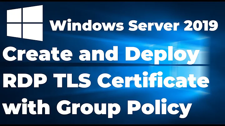 05.  Create and Deploy RDP TLS Certificate with GPO