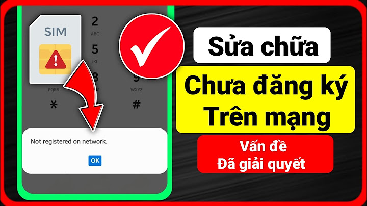 Sữa lỗi sim vinaphone ko được đăng kí vào mạng năm 2024