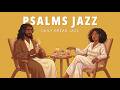 Morning Psalm Jazz ☕ | Christian Bible Cafe Music for Prayer, Deep Focus &amp; Rest