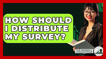 How Should I Distribute My Survey? - The Friendly Statistician