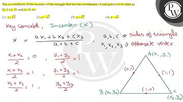 The \( \mathrm{x} \)-coordinate of the incentre of the triangle that has the coordinates of mid ...