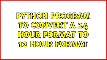 Python program to convert a 24 hour format to 12 hour format