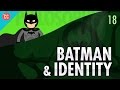 Batman & Identity: Crash Course Philosophy #18