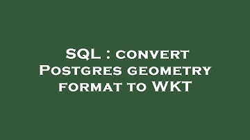 SQL : convert Postgres geometry format to WKT