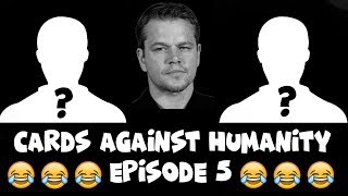 Cards Against Humanity Episode 5: New Faces, Best Opening Round Ever & The Return of Matt Damon