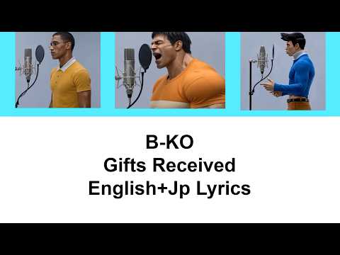 B-KO II Gifts Received II English + JP Lyrics II Colored Lyrics