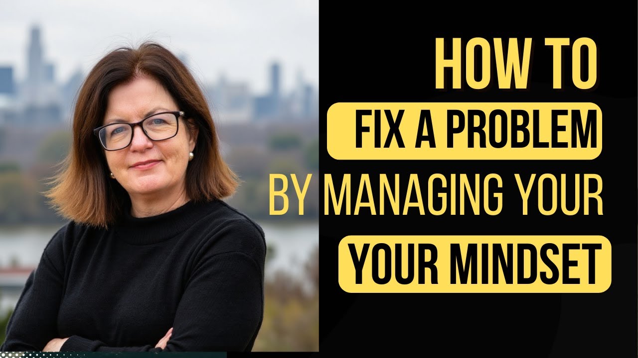 How to Fix a Problem by Managing your Mindset - YouTube