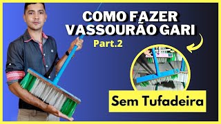 COMO FAZER VASSOURÃO GARI [PASSO A PASSO] PART. 2