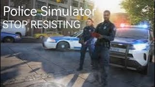 Police Simulator: STOP RESISTING (Part 1)