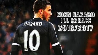 Eden Hazard - I'll be Back 2016/2017 | Ultimate Skills & Goals | HD