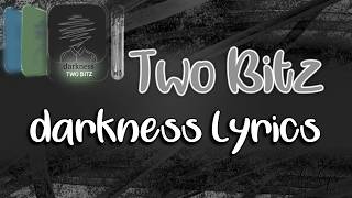 Two Bitz – darkness Lyrics