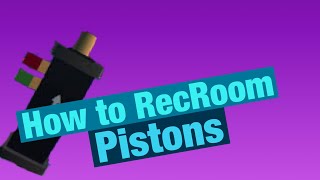 RandomRecRoom:Pistons