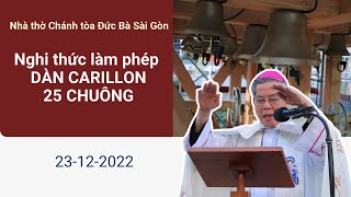 Nghi thức làm phép DÀN CARILLON 25 CHUÔNG | tại nhà thờ Chính Tòa Đức Bà Sài Gòn | 23-12-2022