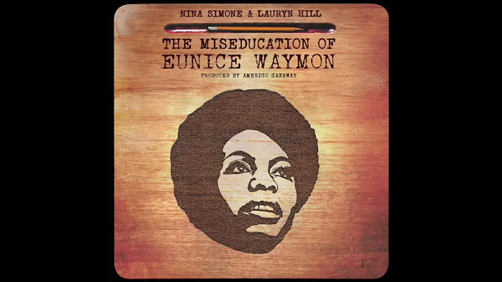 Nina Simone & Lauryn Hill - The Miseducation of Eunice Waymon (Full Album)  | Amerigo Gazaway