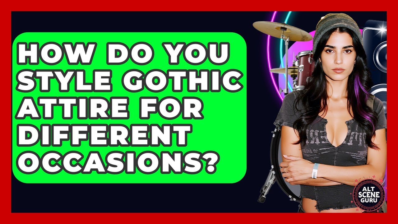How Do You Style Gothic Attire For Different Occasions? - Alt Scene Guru