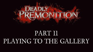 Deadly Premonition - Part 11 - Playing to the Gallery