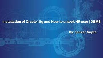 Installation of Oracle10g and How to unlock HR user | DBMS