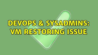 Famous DevOps & SysAdmins: VM restoring issue Wealth