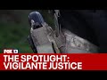 The spotlight vigilante justice  people taking the law into their own hands