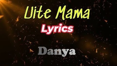 Uite Mama - Lyrics - Danya