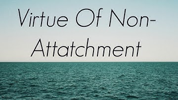 Why you should accept change | The virtue of non-attachment