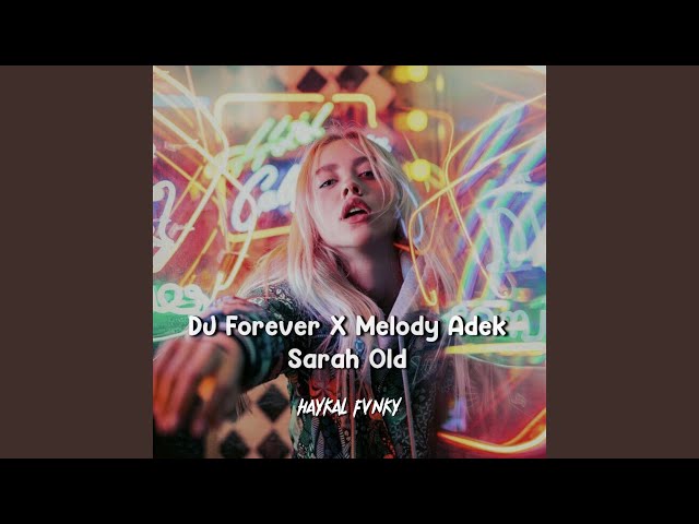 DJ Forever X Melody Adek Sarah Old class=