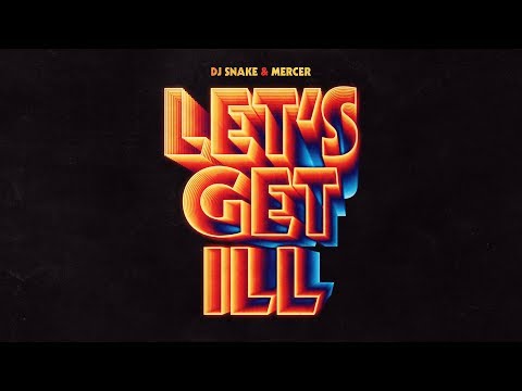 DJ Snake & Mercer - Let's Get Ill