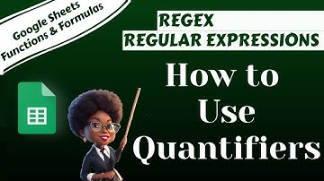 Google Sheets REGEX Regular Expressions: How to Use Quantifiers