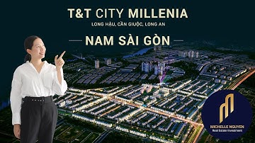 Đại đô thị T&T Millennia City |  Hàng hiếm khu nam TP.HCM | Michelle Nguyen