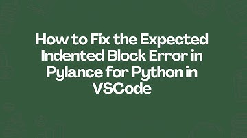 How to Fix the Expected Indented Block Error in Pylance for Python in VSCode