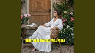 Berat Rasa Nya Aku Melupakan