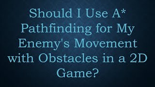 Should I Use A* Pathfinding for My Enemy's Movement with Obstacles in a 2D Game